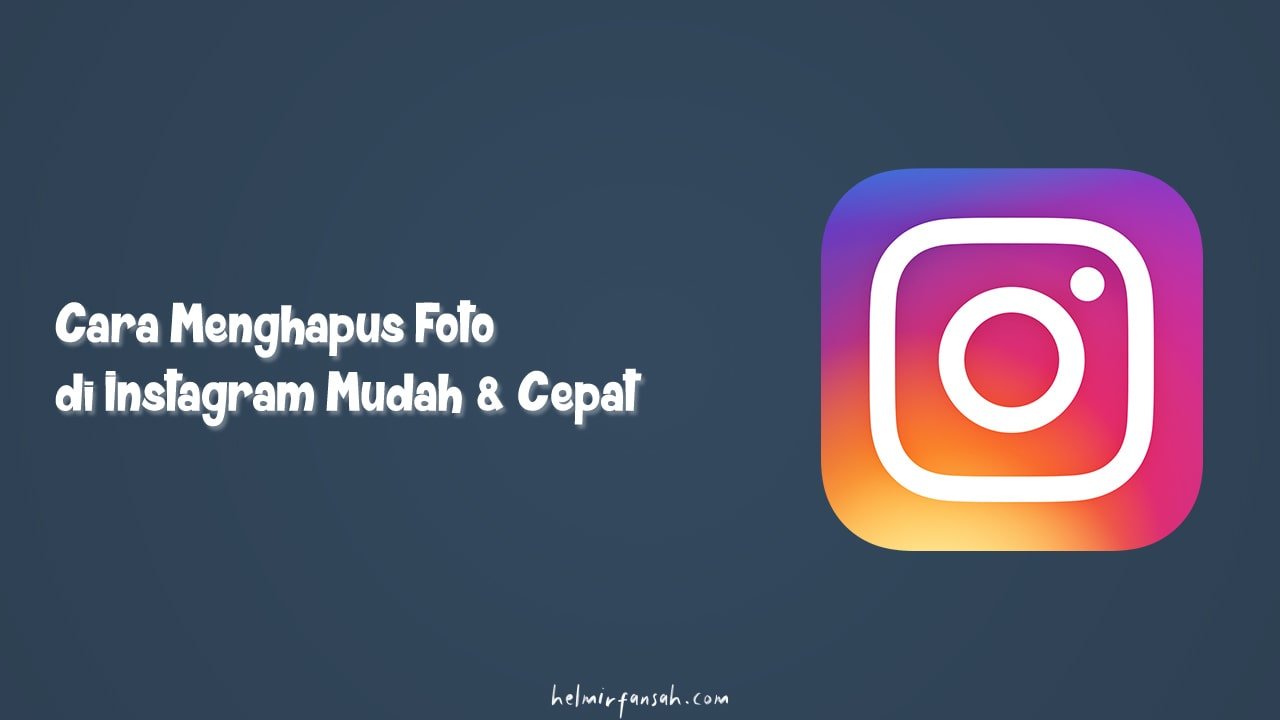 Cara Menghapus Foto di Instagram Mudah & Cepat