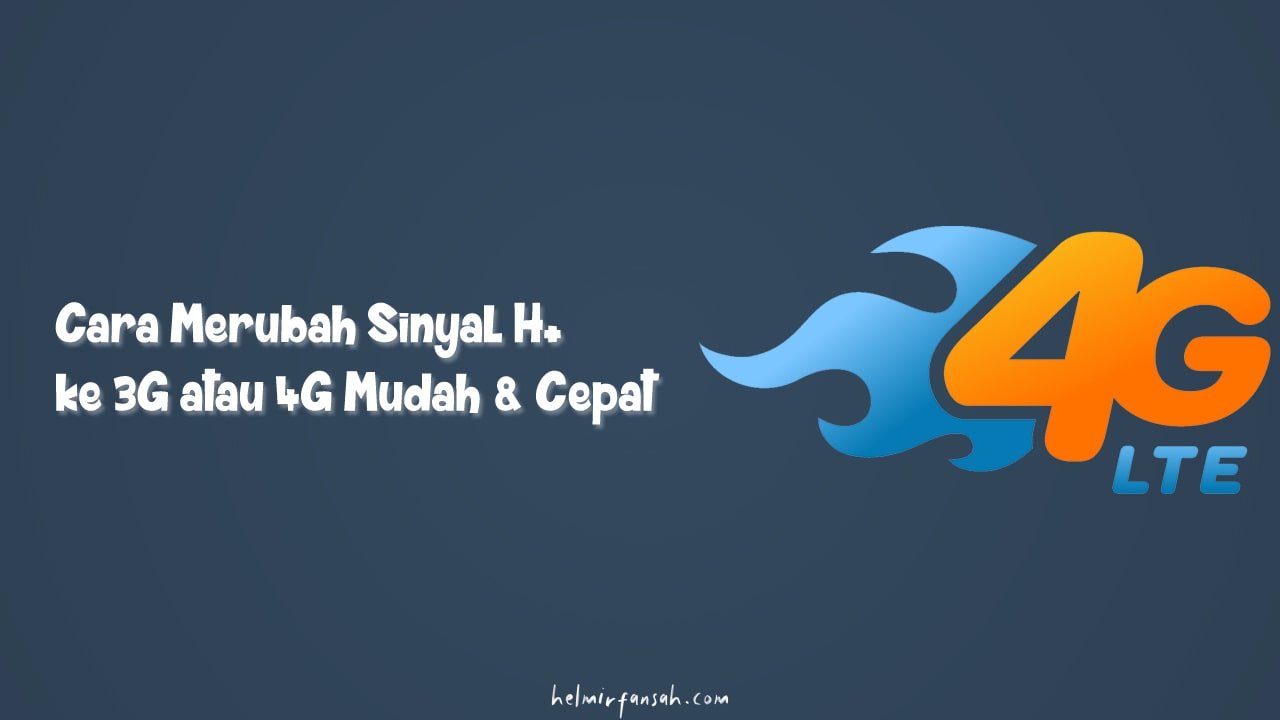 Cara Merubah Sinyal H+ ke 3G atau 4G Mudah & Cepat
