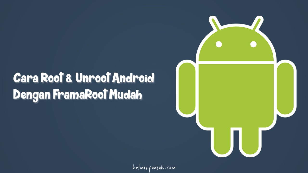 Cara Root & Unroot Android Dengan FramaRoot Mudah