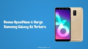 Review Spesifikasi Kamera dan Harga Samsung Galaxy A6 Terbaru