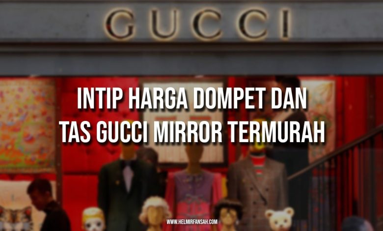 Intip Harga Dompet Dan Tas Gucci Mirror Termurah